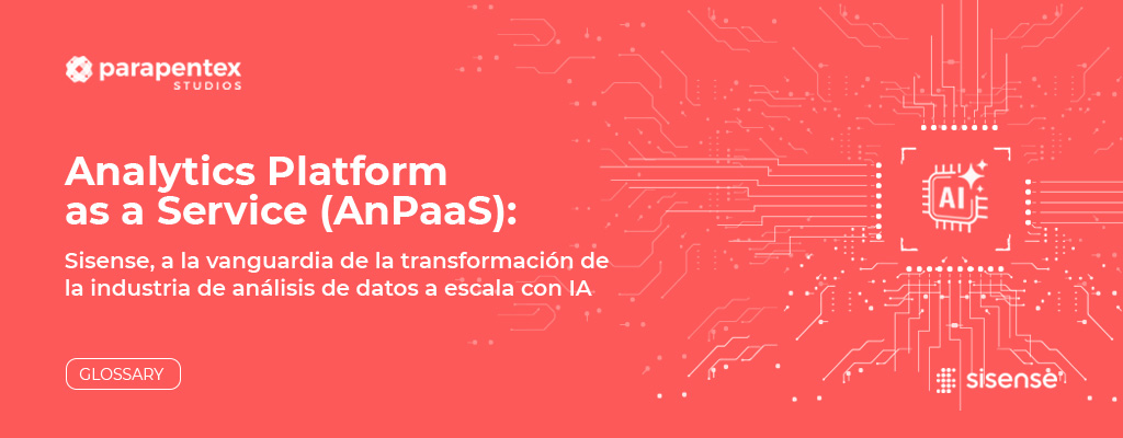 Analytics Platform as a Service (AnPaaS): transformando la industria del software con Sisense