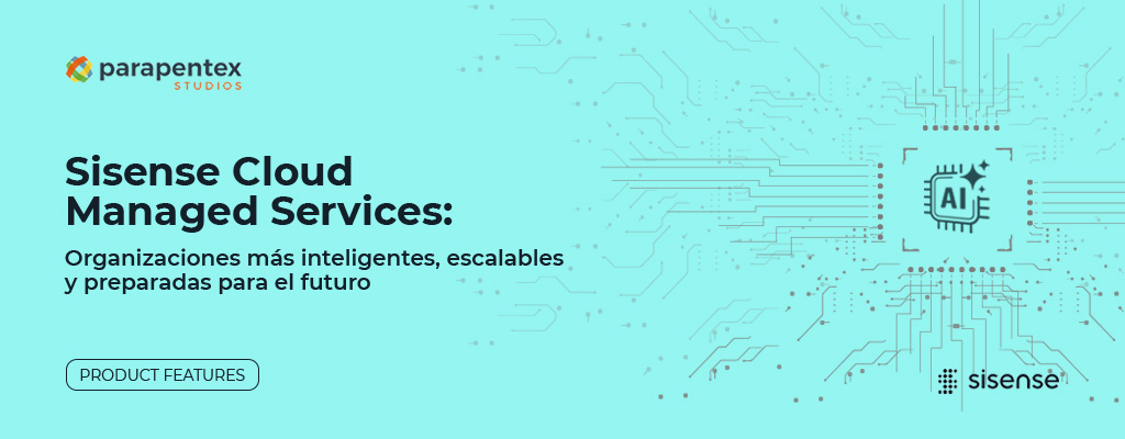 Sisense Cloud Managed Services: organizaciones más inteligentes, escalables y preparadas para el futuro
