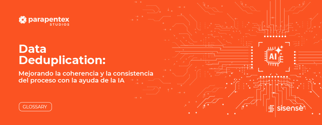 Data Deduplication: mejorando la coherencia y la consistencia del proceso con la ayuda de la IA