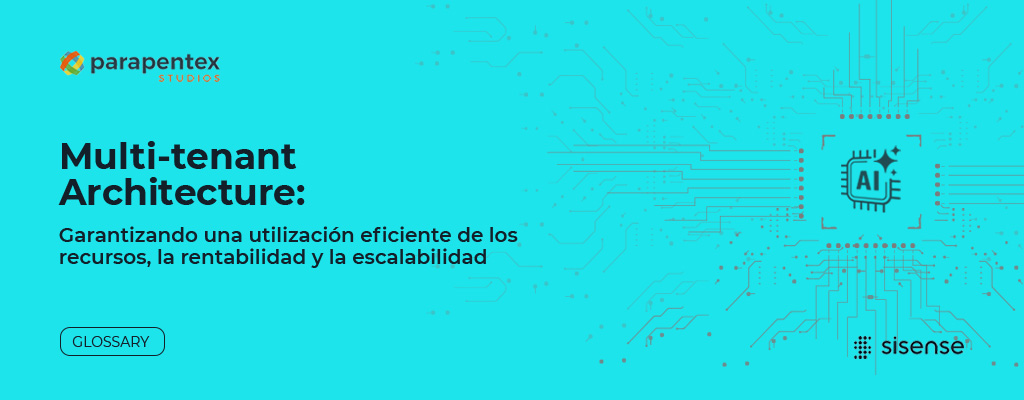 Multi-tenant Architecture: una utilización eficiente de los recursos, la rentabilidad y la escalabilidad