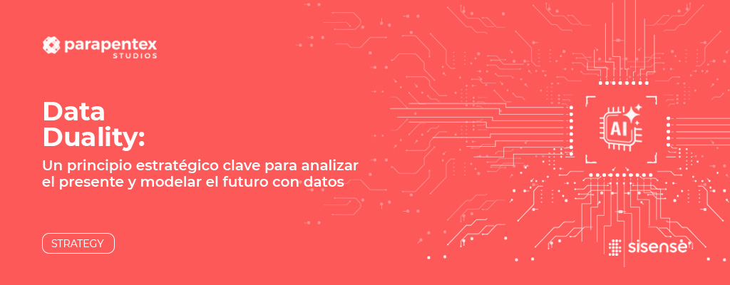 Data Duality: un principio estratégico clave para analizar el presente y modelar el futuro con datos