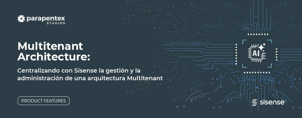 Multitenant Architecture: centralizando con Sisense la gestión y la administración