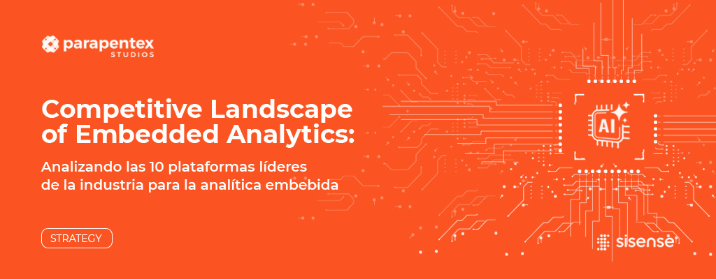 Competitive Landscape of Embedded Analytics: analizando las plataformas de análisis embebido