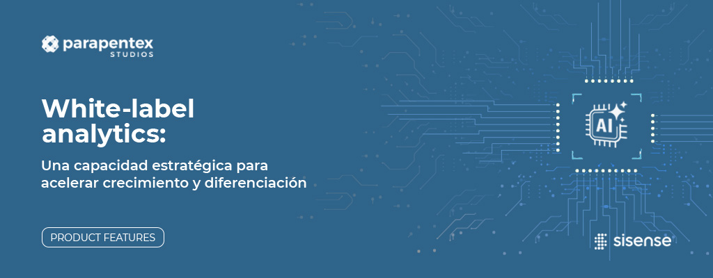White-label analytics: una capacidad estratégica para acelerar crecimiento y diferenciación